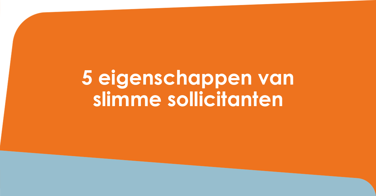 5 eigenschappen van slimme sollicitanten