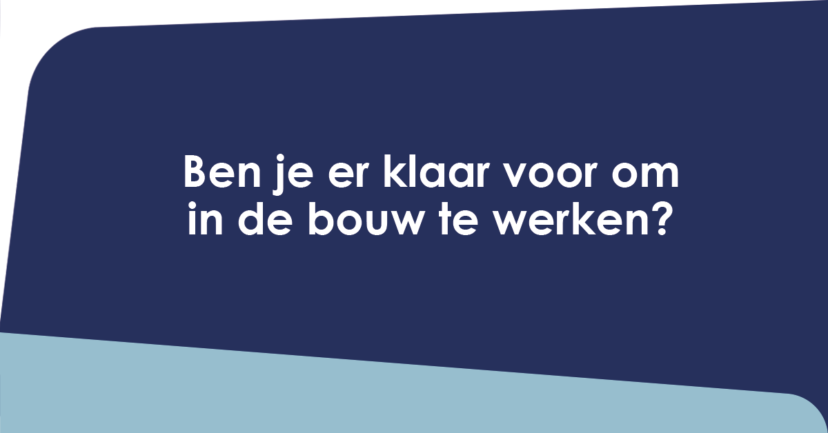 Klaar om in de bouw te werken?